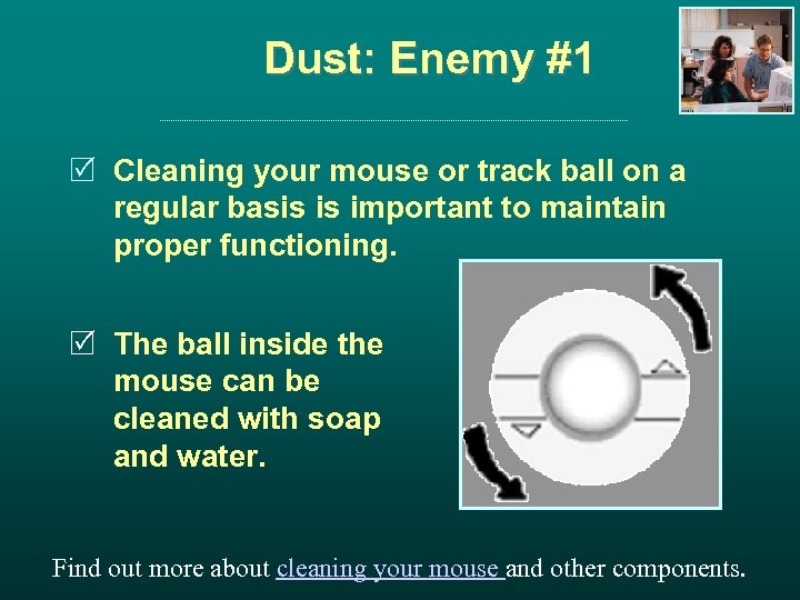 Dust: Enemy #1 R Cleaning your mouse or track ball on a regular basis