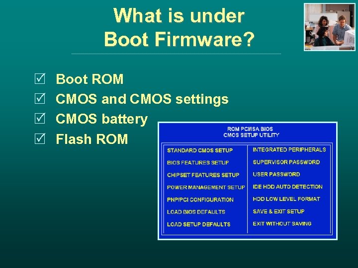 What is under Boot Firmware? R R Boot ROM CMOS and CMOS settings CMOS