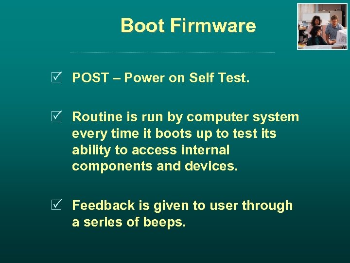 Boot Firmware R POST – Power on Self Test. R Routine is run by