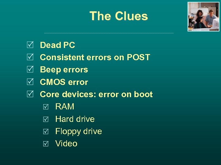 The Clues R R R Dead PC Consistent errors on POST Beep errors CMOS