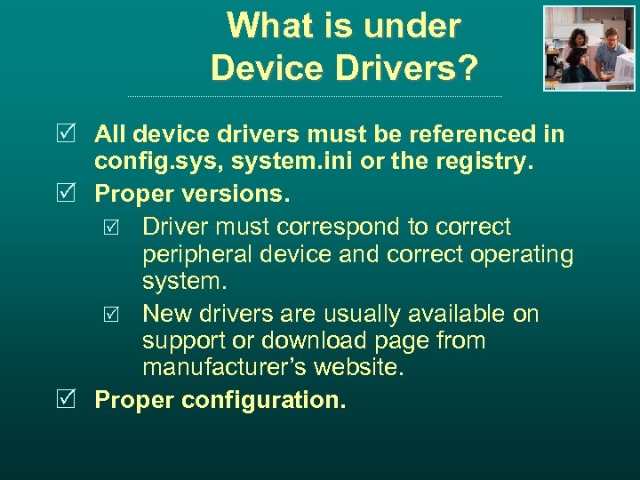 What is under Device Drivers? R All device drivers must be referenced in config.