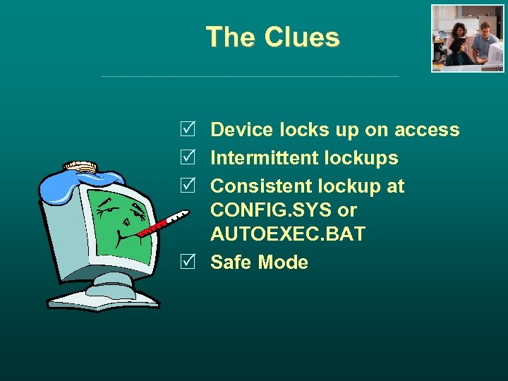 The Clues R Device locks up on access R Intermittent lockups R Consistent lockup