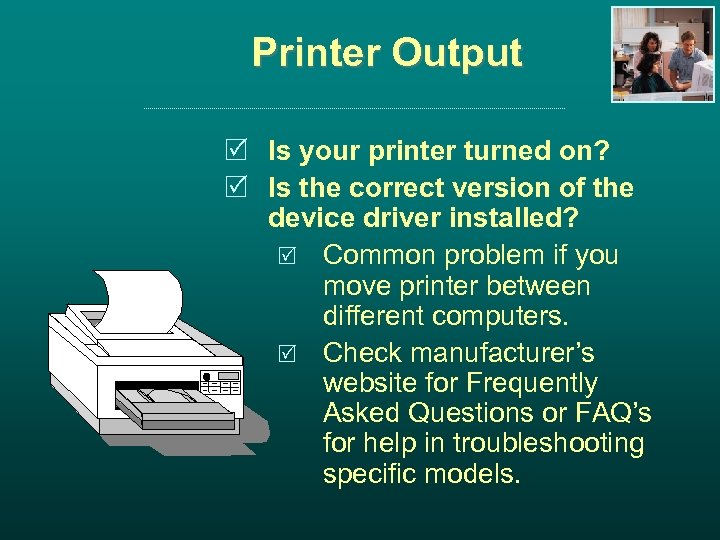 Printer Output R Is your printer turned on? R Is the correct version of