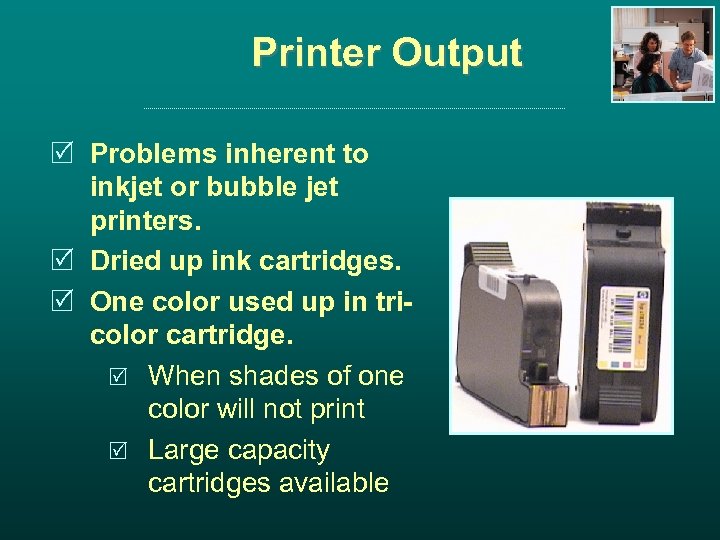 Printer Output R Problems inherent to inkjet or bubble jet printers. R Dried up
