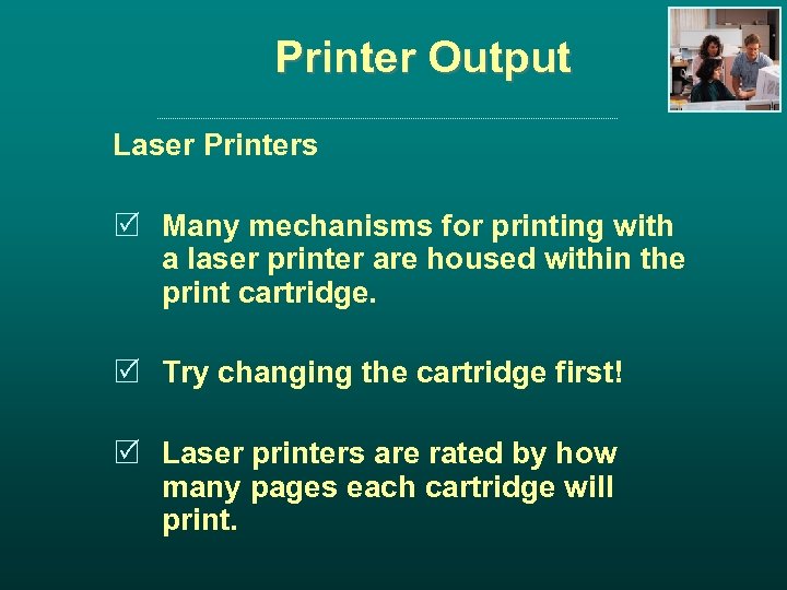 Printer Output Laser Printers R Many mechanisms for printing with a laser printer are