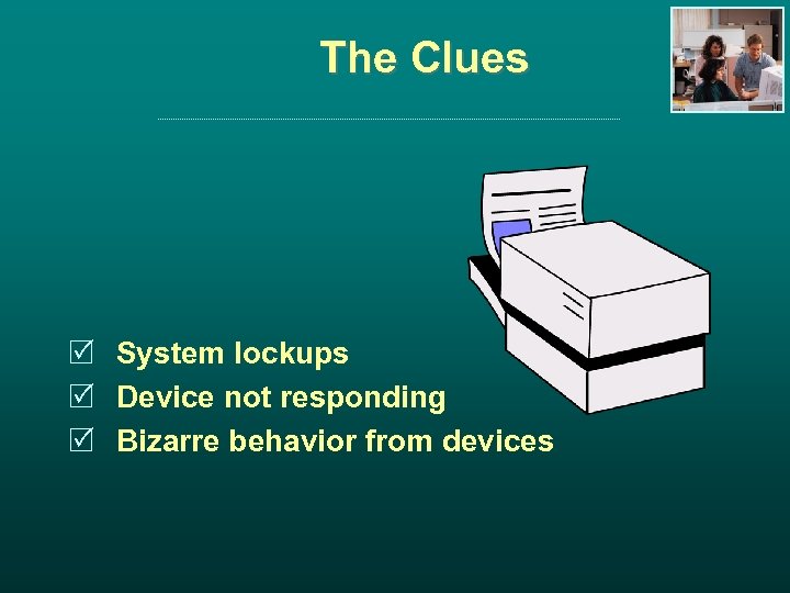 The Clues R System lockups R Device not responding R Bizarre behavior from devices