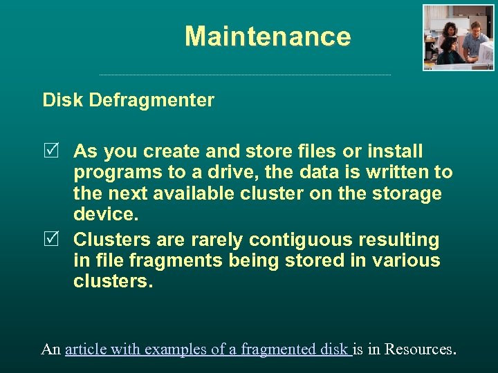 Maintenance Disk Defragmenter R As you create and store files or install programs to