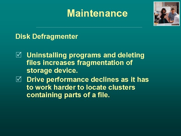Maintenance Disk Defragmenter R Uninstalling programs and deleting files increases fragmentation of storage device.
