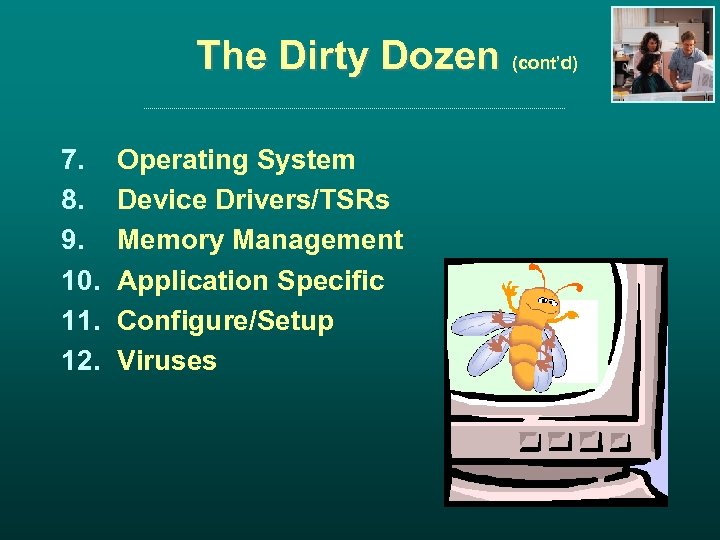 The Dirty Dozen (cont’d) 7. 8. 9. 10. 11. 12. Operating System Device Drivers/TSRs