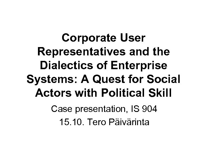 Corporate User Representatives and the Dialectics of Enterprise Systems: A Quest for Social Actors