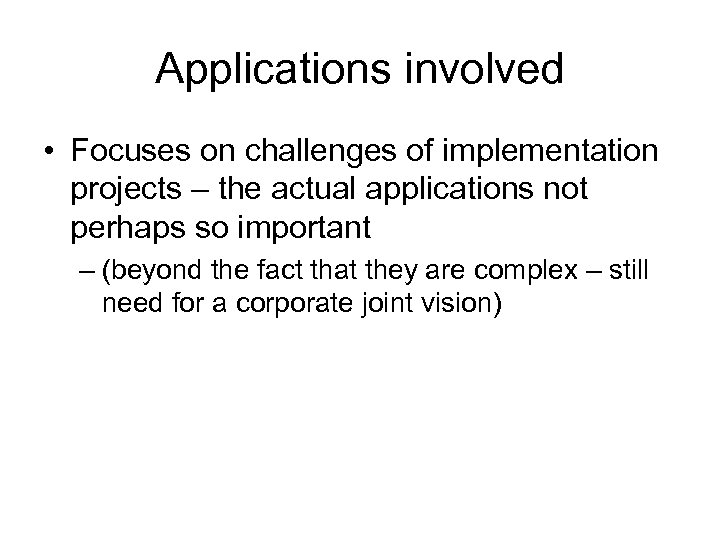 Applications involved • Focuses on challenges of implementation projects – the actual applications not