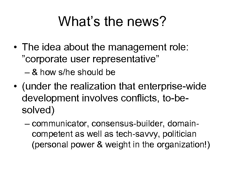 What’s the news? • The idea about the management role: ”corporate user representative” –