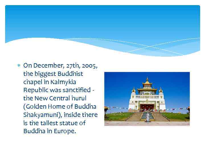  On December, 27 th, 2005, the biggest Buddhist chapel in Kalmykia Republic was