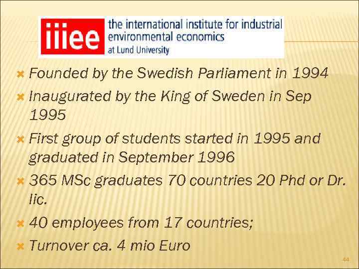  Founded by the Swedish Parliament in 1994 Inaugurated by the King of Sweden