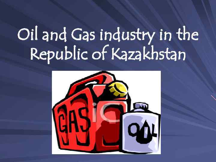 Oil and Gas industry in the Republic of Kazakhstan 