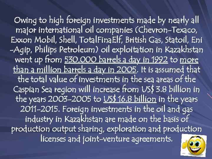 Owing to high foreign investments made by nearly all major international oil companies (Chevron-Texaco,