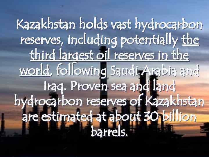 Kazakhstan holds vast hydrocarbon reserves, including potentially the third largest oil reserves in the