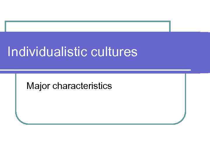 individualistic-cultures-major-characteristics-l-focus-on