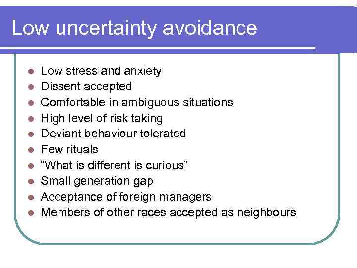 Low uncertainty avoidance l l l l l Low stress and anxiety Dissent accepted