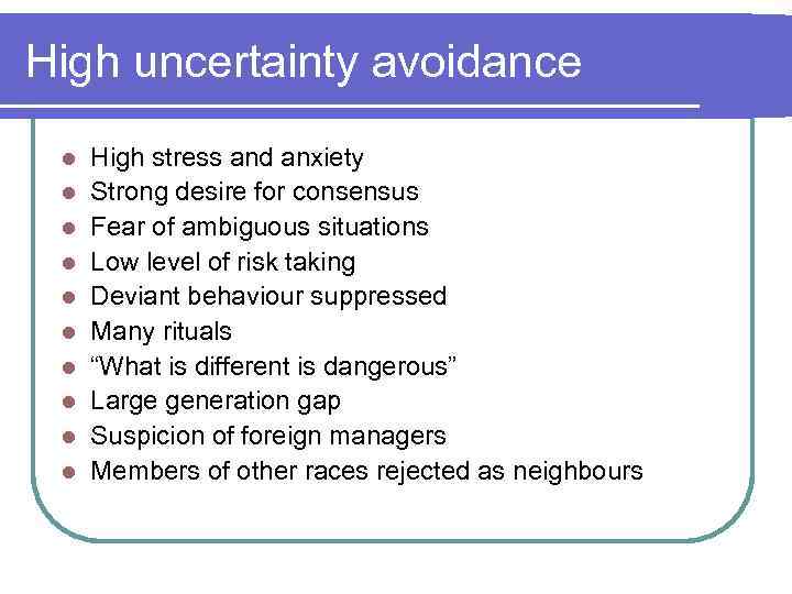 High uncertainty avoidance l l l l l High stress and anxiety Strong desire