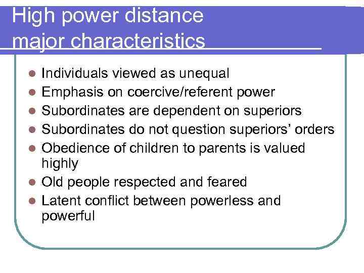 High power distance major characteristics l l l l Individuals viewed as unequal Emphasis