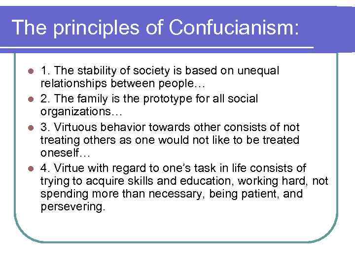 The principles of Confucianism: 1. The stability of society is based on unequal relationships