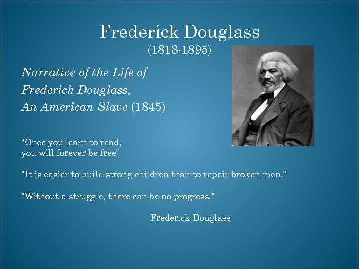 Frederick Douglass (1818 -1895) Narrative of the Life of Frederick Douglass, An American Slave