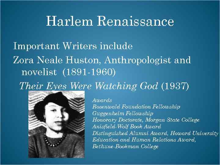 Harlem Renaissance Important Writers include Zora Neale Huston, Anthropologist and novelist (1891 -1960) Their