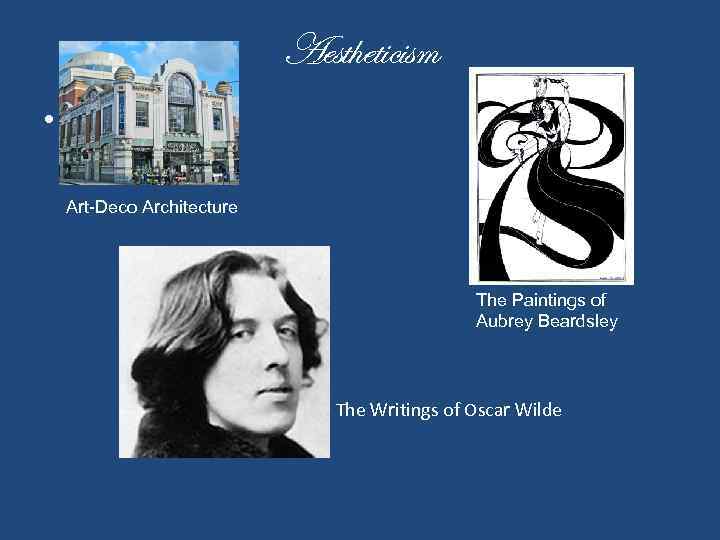 Aestheticism • The. T Art-Deco Architecture The Paintings of Aubrey Beardsley The Writings of