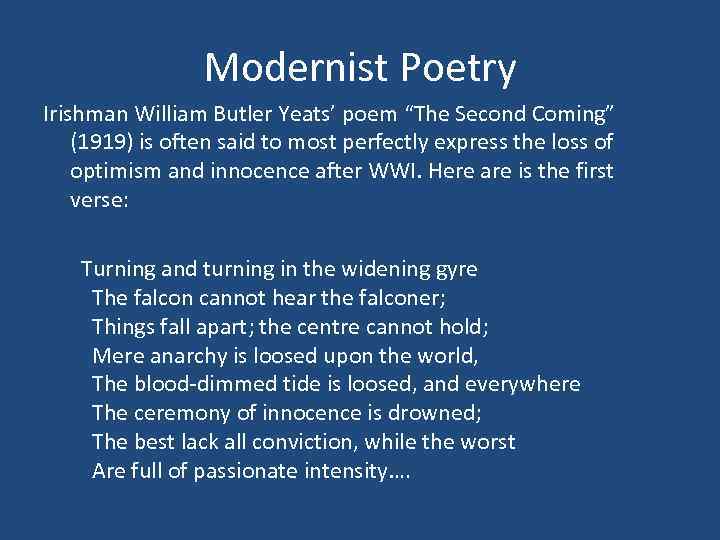 Modernist Poetry Irishman William Butler Yeats’ poem “The Second Coming” (1919) is often said