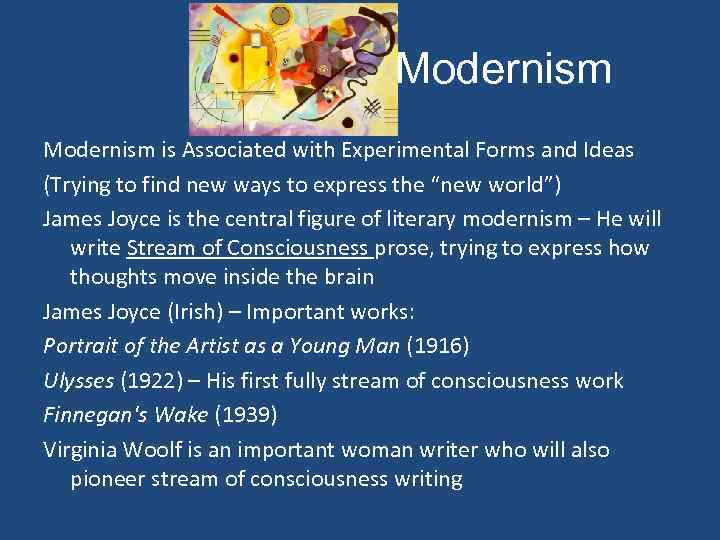 Modernism is Associated with Experimental Forms and Ideas (Trying to find new ways to