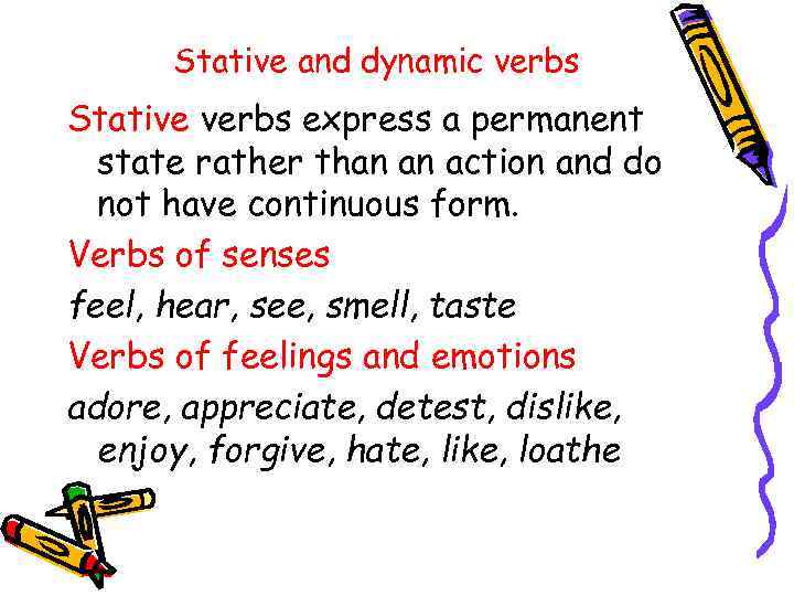 Stative and dynamic verbs Stative verbs express a permanent state rather than an action