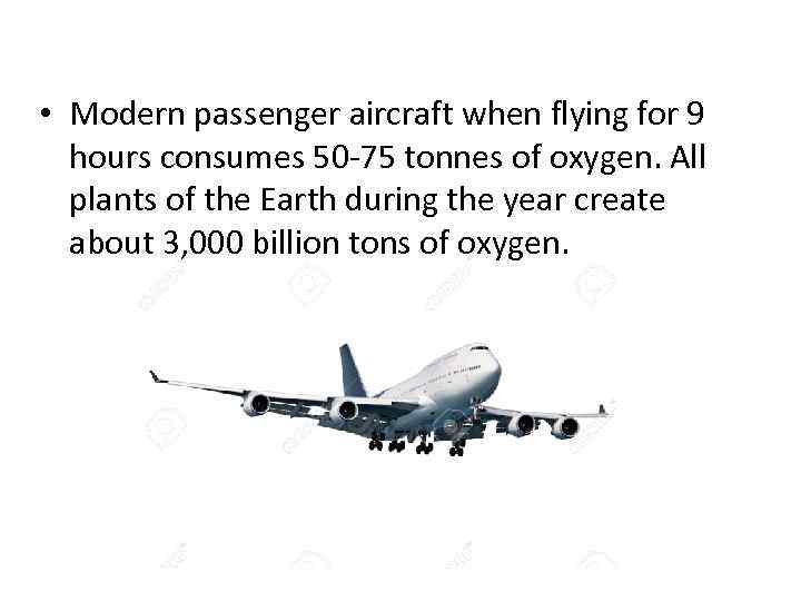  • Modern passenger aircraft when flying for 9 hours consumes 50 -75 tonnes