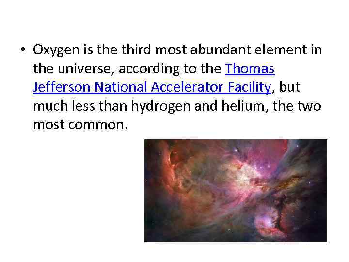  • Oxygen is the third most abundant element in the universe, according to