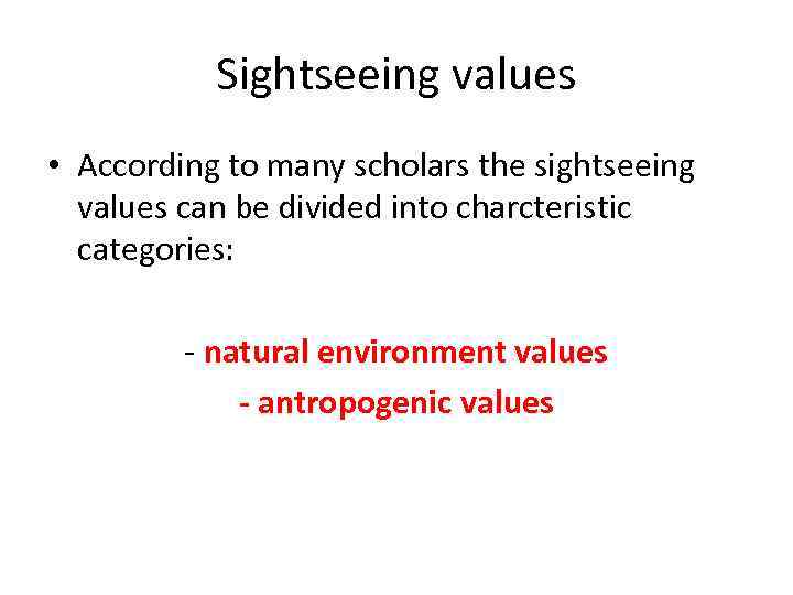 Sightseeing values • According to many scholars the sightseeing values can be divided into