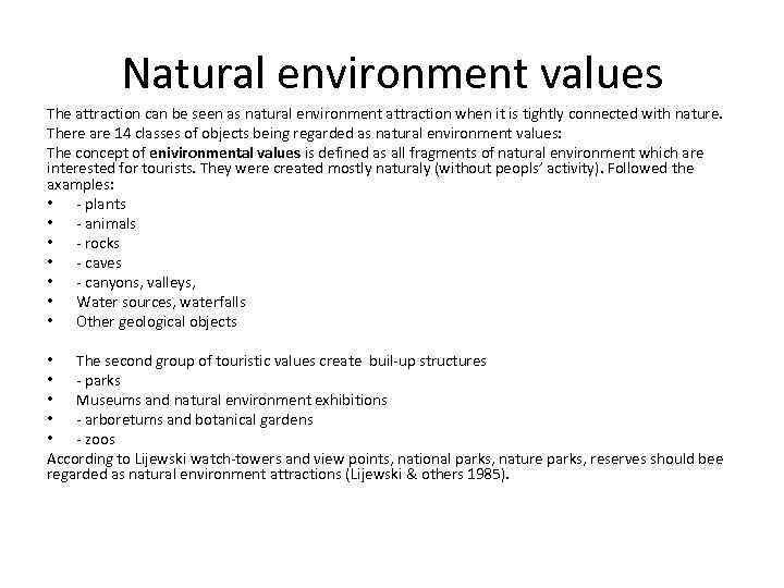 Natural environment values The attraction can be seen as natural environment attraction when it