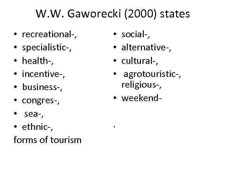 W. W. Gaworecki (2000) states social‐, • • recreational‐, • specialistic‐, • health‐, •