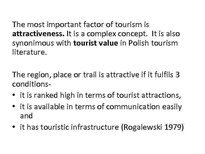  The most important factor of tourism is attractiveness. It is a complex concept.