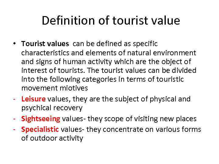  Definition of tourist value • Tourist values can be defined as specific characteristics