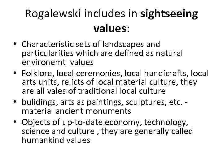 Rogalewski includes in sightseeing values: • Characteristic sets of landscapes and particularities which are