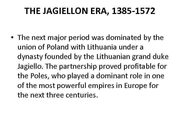 THE JAGIELLON ERA, 1385 -1572 • The next major period was dominated by the