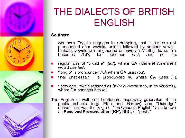 THE DIALECTS OF BRITISH ENGLISH Southern English engages in r-dropping, that is, r's are