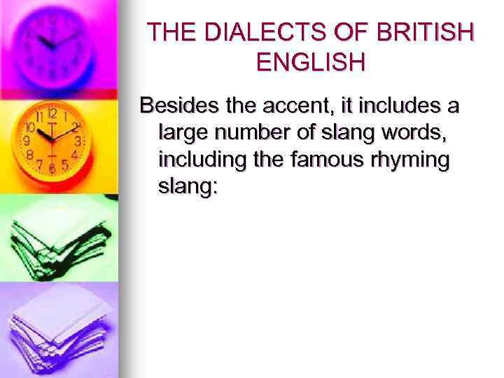 THE DIALECTS OF BRITISH ENGLISH Besides the accent, it includes a large number of
