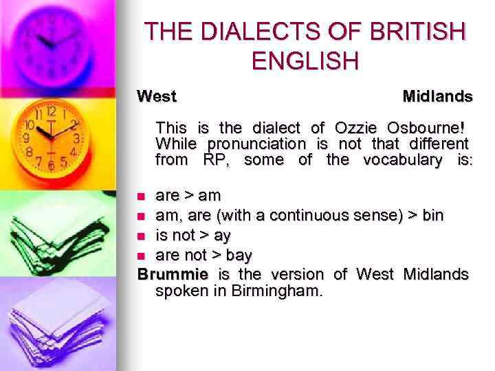 THE DIALECTS OF BRITISH ENGLISH West Midlands This is the dialect of Ozzie Osbourne!