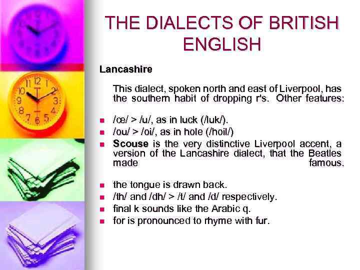 THE DIALECTS OF BRITISH ENGLISH Lancashire This dialect, spoken north and east of Liverpool,