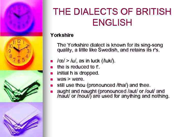 THE DIALECTS OF BRITISH ENGLISH Yorkshire The Yorkshire dialect is known for its sing-song