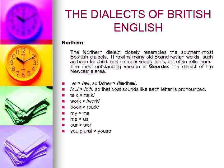 THE DIALECTS OF BRITISH ENGLISH Northern The Northern dialect closely resembles the southern-most Scottish