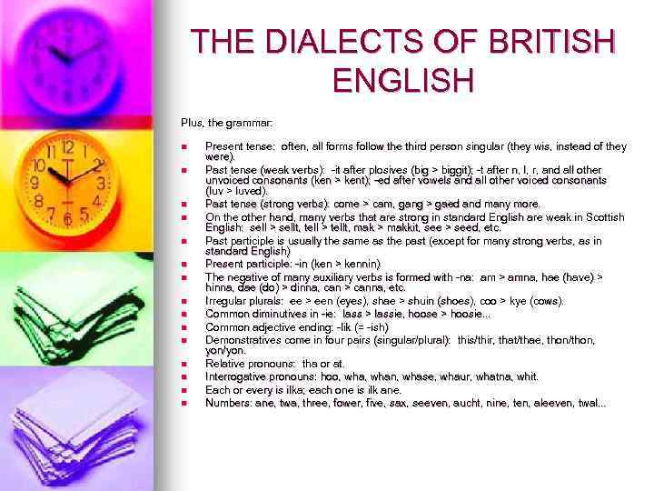 THE DIALECTS OF BRITISH ENGLISH Plus, the grammar: n n n n Present tense: