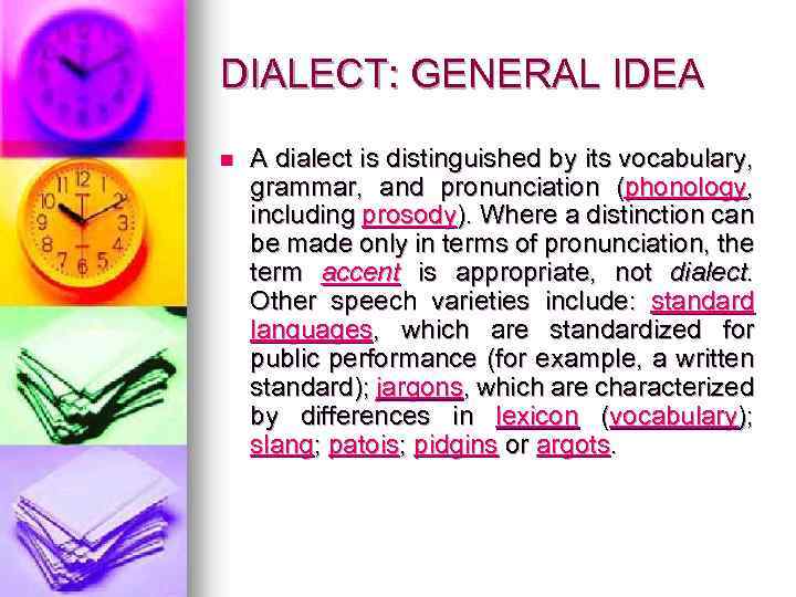 DIALECT: GENERAL IDEA n A dialect is distinguished by its vocabulary, grammar, and pronunciation