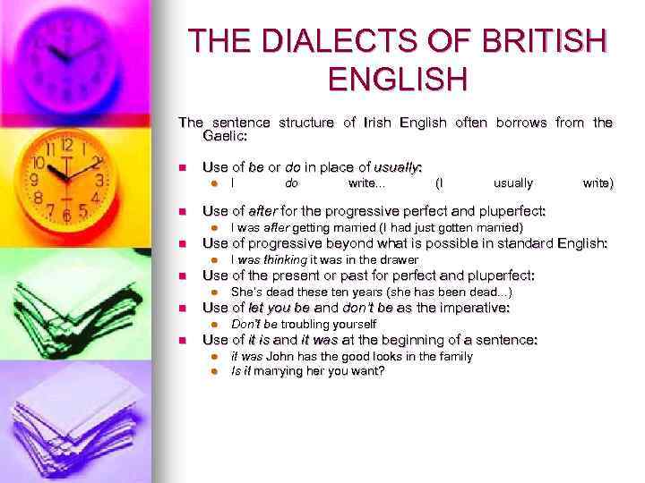 THE DIALECTS OF BRITISH ENGLISH The sentence structure of Irish English often borrows from